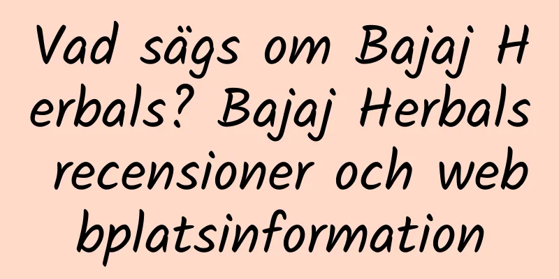 Vad sägs om Bajaj Herbals? Bajaj Herbals recensioner och webbplatsinformation