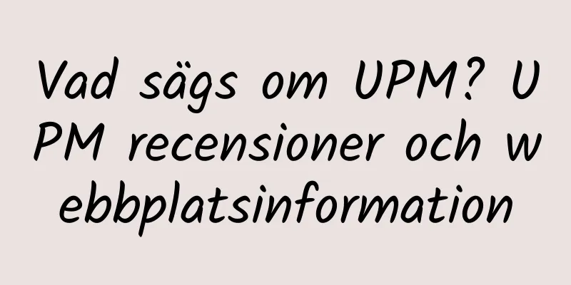 Vad sägs om UPM? UPM recensioner och webbplatsinformation