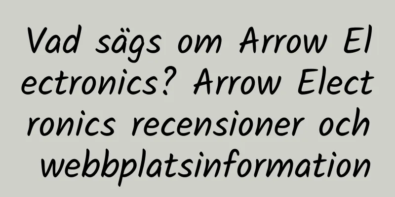 Vad sägs om Arrow Electronics? Arrow Electronics recensioner och webbplatsinformation