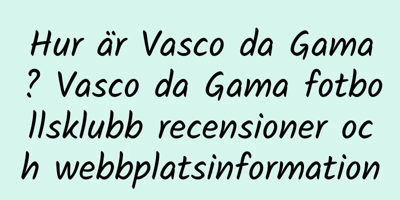 Hur är Vasco da Gama? Vasco da Gama fotbollsklubb recensioner och webbplatsinformation