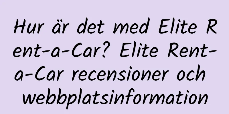Hur är det med Elite Rent-a-Car? Elite Rent-a-Car recensioner och webbplatsinformation