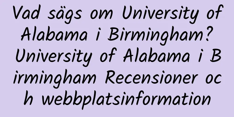 Vad sägs om University of Alabama i Birmingham? University of Alabama i Birmingham Recensioner och webbplatsinformation