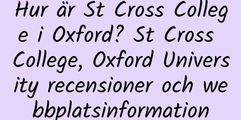 Hur är St Cross College i Oxford? St Cross College, Oxford University recensioner och webbplatsinformation