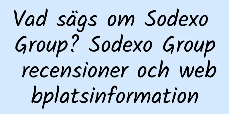 Vad sägs om Sodexo Group? Sodexo Group recensioner och webbplatsinformation