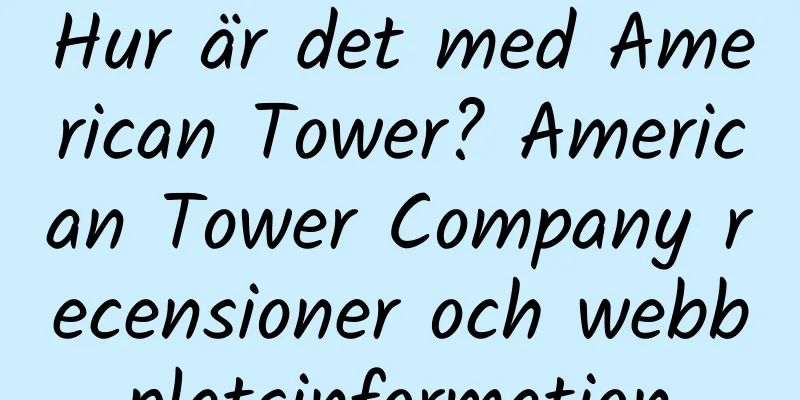 Hur är det med American Tower? American Tower Company recensioner och webbplatsinformation