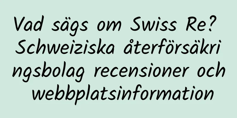 Vad sägs om Swiss Re? Schweiziska återförsäkringsbolag recensioner och webbplatsinformation