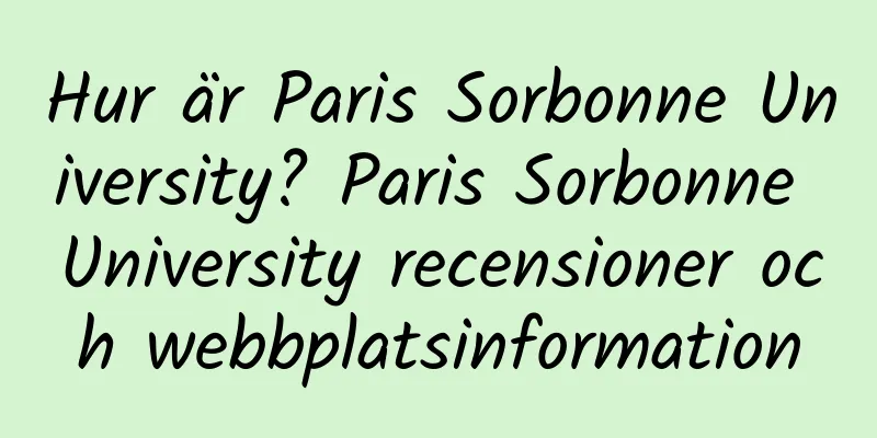 Hur är Paris Sorbonne University? Paris Sorbonne University recensioner och webbplatsinformation