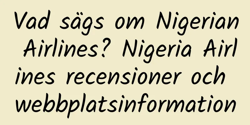 Vad sägs om Nigerian Airlines? Nigeria Airlines recensioner och webbplatsinformation