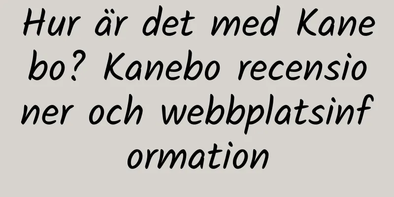 Hur är det med Kanebo? Kanebo recensioner och webbplatsinformation
