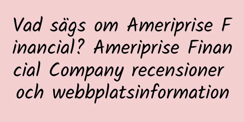 Vad sägs om Ameriprise Financial? Ameriprise Financial Company recensioner och webbplatsinformation