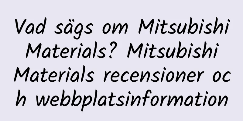 Vad sägs om Mitsubishi Materials? Mitsubishi Materials recensioner och webbplatsinformation