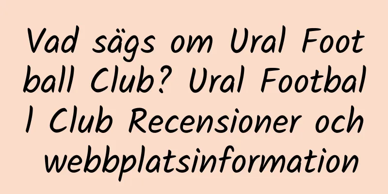 Vad sägs om Ural Football Club? Ural Football Club Recensioner och webbplatsinformation