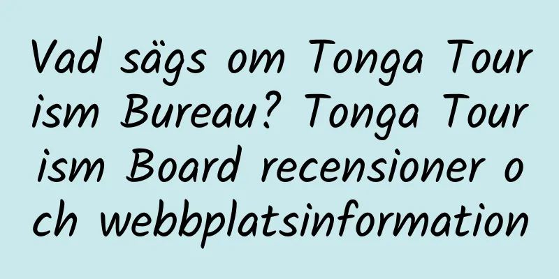 Vad sägs om Tonga Tourism Bureau? Tonga Tourism Board recensioner och webbplatsinformation