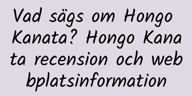 Vad sägs om Hongo Kanata? Hongo Kanata recension och webbplatsinformation