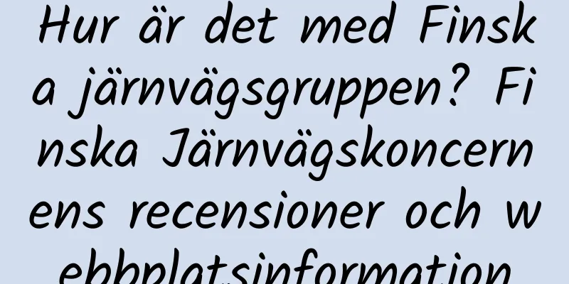 Hur är det med Finska järnvägsgruppen? Finska Järnvägskoncernens recensioner och webbplatsinformation