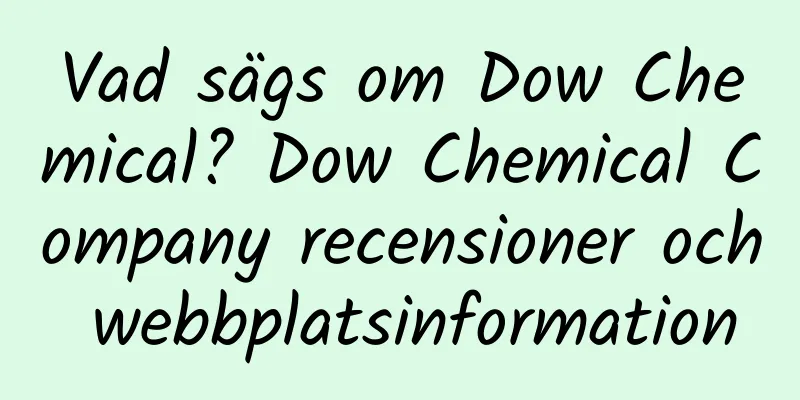 Vad sägs om Dow Chemical? Dow Chemical Company recensioner och webbplatsinformation