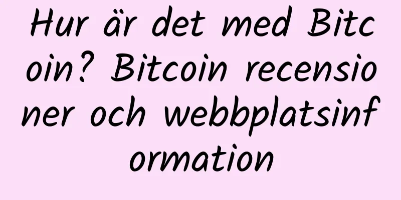 Hur är det med Bitcoin? Bitcoin recensioner och webbplatsinformation