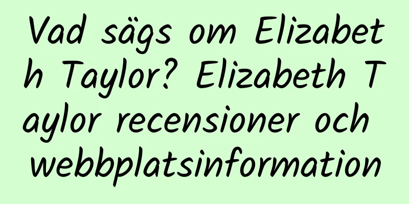 Vad sägs om Elizabeth Taylor? Elizabeth Taylor recensioner och webbplatsinformation