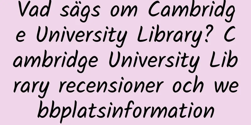 Vad sägs om Cambridge University Library? Cambridge University Library recensioner och webbplatsinformation