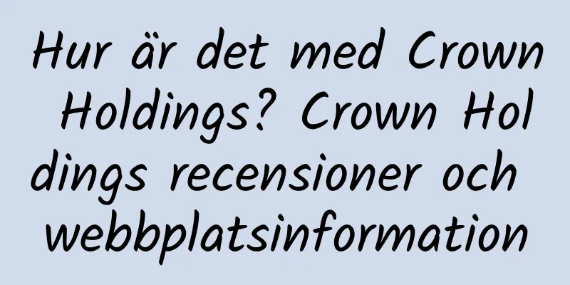 Hur är det med Crown Holdings? Crown Holdings recensioner och webbplatsinformation