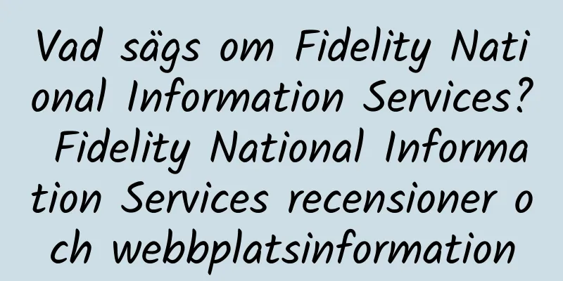 Vad sägs om Fidelity National Information Services? Fidelity National Information Services recensioner och webbplatsinformation