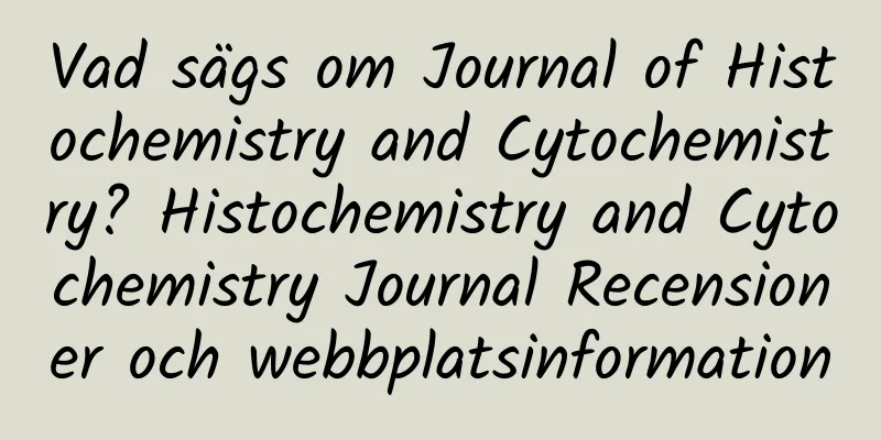 Vad sägs om Journal of Histochemistry and Cytochemistry? Histochemistry and Cytochemistry Journal Recensioner och webbplatsinformation