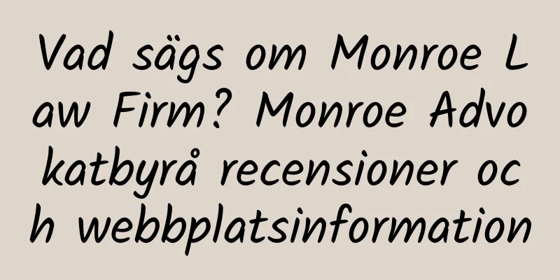 Vad sägs om Monroe Law Firm? Monroe Advokatbyrå recensioner och webbplatsinformation