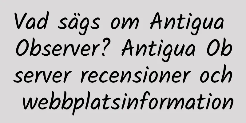 Vad sägs om Antigua Observer? Antigua Observer recensioner och webbplatsinformation