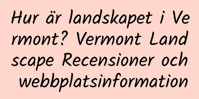 Hur är landskapet i Vermont? Vermont Landscape Recensioner och webbplatsinformation