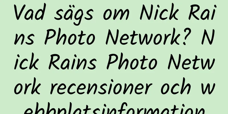 Vad sägs om Nick Rains Photo Network? Nick Rains Photo Network recensioner och webbplatsinformation