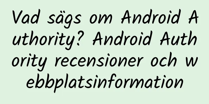 Vad sägs om Android Authority? Android Authority recensioner och webbplatsinformation