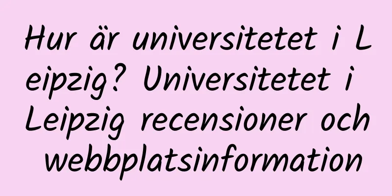 Hur är universitetet i Leipzig? Universitetet i Leipzig recensioner och webbplatsinformation
