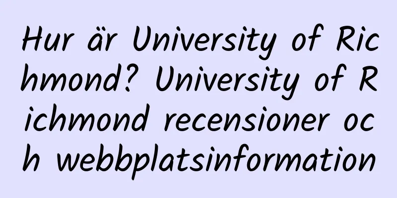 Hur är University of Richmond? University of Richmond recensioner och webbplatsinformation