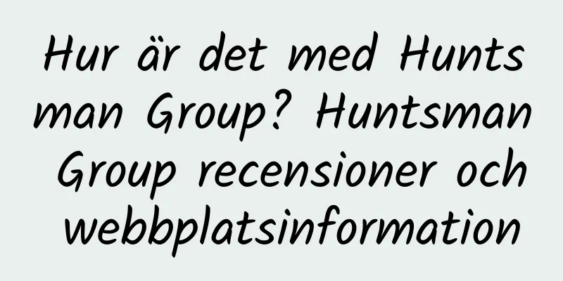 Hur är det med Huntsman Group? Huntsman Group recensioner och webbplatsinformation