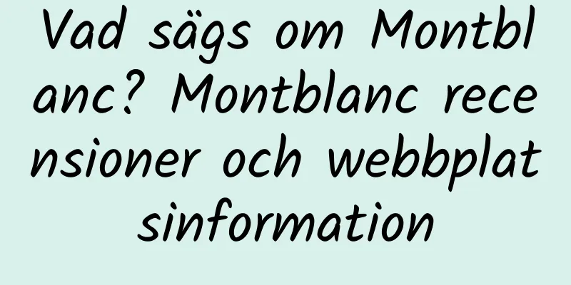 Vad sägs om Montblanc? Montblanc recensioner och webbplatsinformation