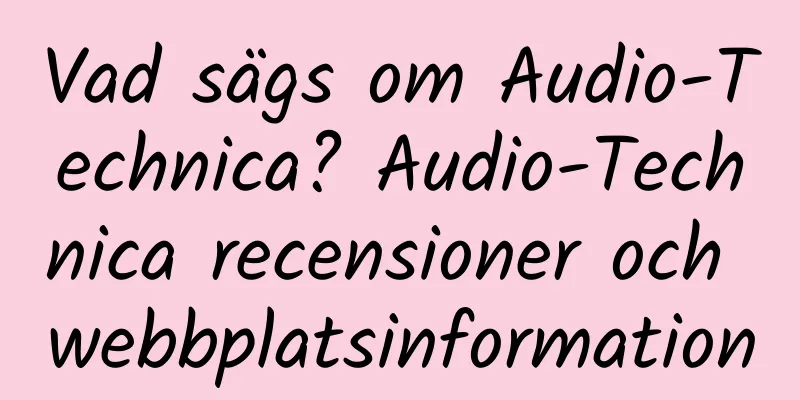 Vad sägs om Audio-Technica? Audio-Technica recensioner och webbplatsinformation