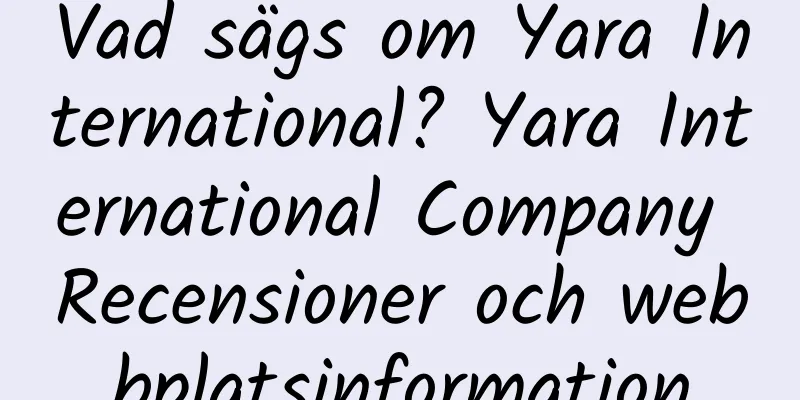 Vad sägs om Yara International? Yara International Company Recensioner och webbplatsinformation