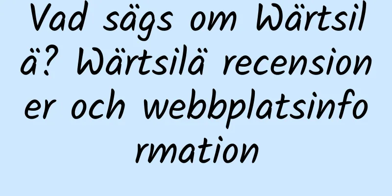 Vad sägs om Wärtsilä? Wärtsilä recensioner och webbplatsinformation