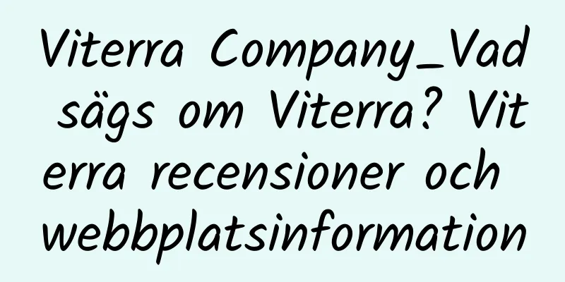 Viterra Company_Vad sägs om Viterra? Viterra recensioner och webbplatsinformation