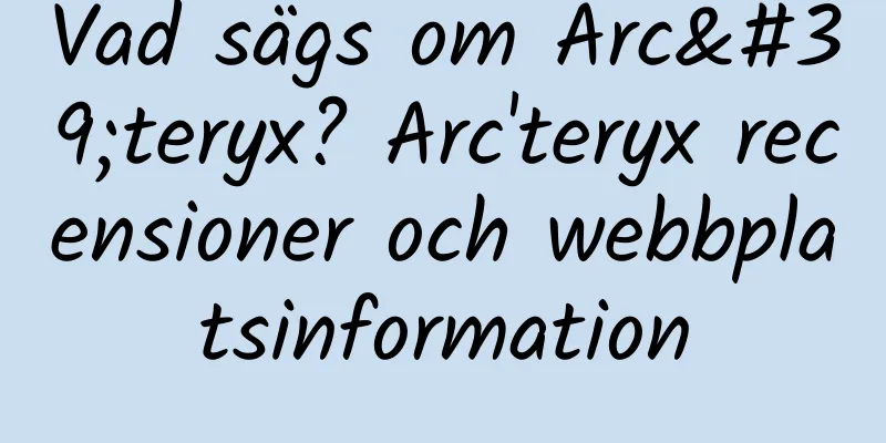 Vad sägs om Arc'teryx? Arc'teryx recensioner och webbplatsinformation