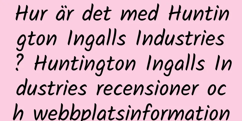 Hur är det med Huntington Ingalls Industries? Huntington Ingalls Industries recensioner och webbplatsinformation
