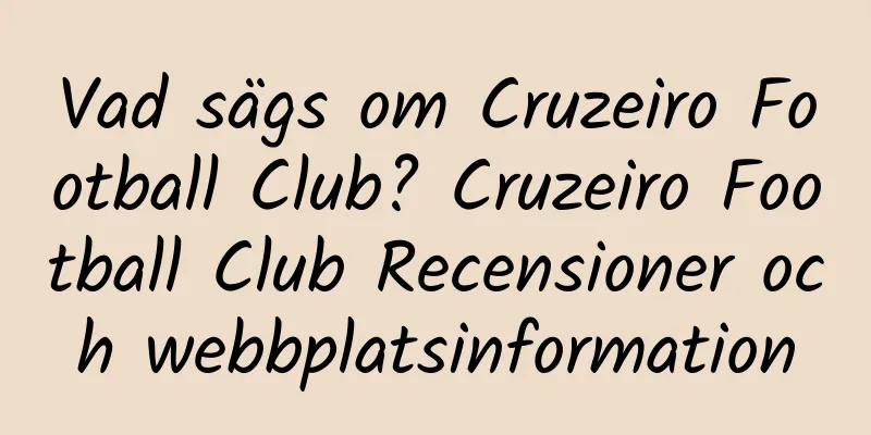 Vad sägs om Cruzeiro Football Club? Cruzeiro Football Club Recensioner och webbplatsinformation