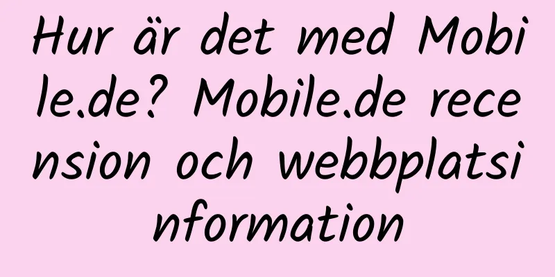 Hur är det med Mobile.de? Mobile.de recension och webbplatsinformation
