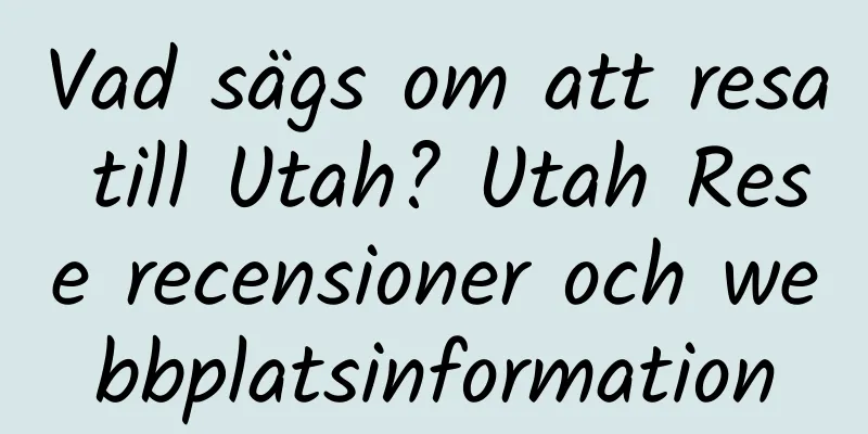 Vad sägs om att resa till Utah? Utah Rese recensioner och webbplatsinformation
