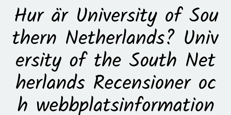 Hur är University of Southern Netherlands? University of the South Netherlands Recensioner och webbplatsinformation