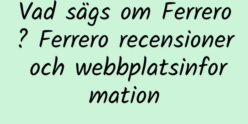 Vad sägs om Ferrero? Ferrero recensioner och webbplatsinformation