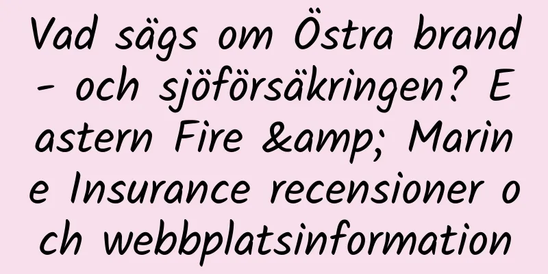 Vad sägs om Östra brand- och sjöförsäkringen? Eastern Fire & Marine Insurance recensioner och webbplatsinformation