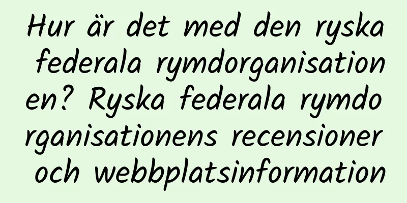 Hur är det med den ryska federala rymdorganisationen? Ryska federala rymdorganisationens recensioner och webbplatsinformation