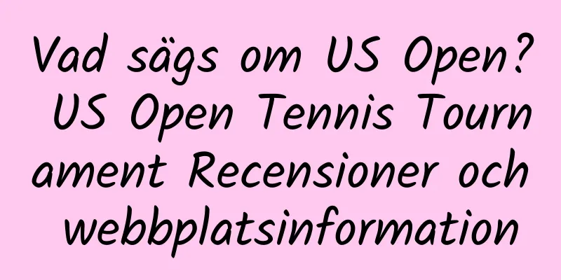 Vad sägs om US Open? US Open Tennis Tournament Recensioner och webbplatsinformation