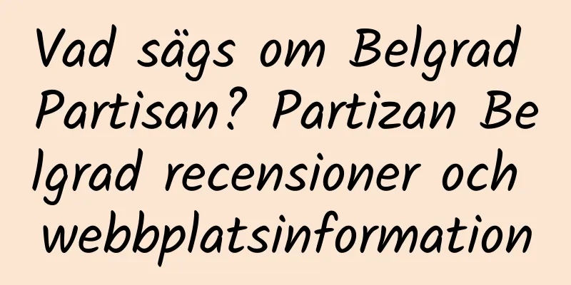Vad sägs om Belgrad Partisan? Partizan Belgrad recensioner och webbplatsinformation